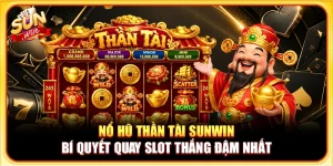 Nổ Hũ Thần Tài Sunwin - Bí Quyết Quay Slot Thắng Đậm Nhất