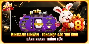 Minigame Sunwin - Tổng Hợp Các Trò Chơi Đánh Nhanh Thắng Lớn