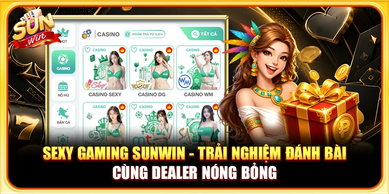 Sexy Gaming Sunwin - Đánh Bài Cùng Dealer Nóng Bỏng