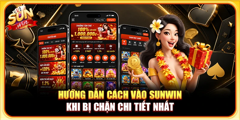 Hướng Dẫn Cách Vào Sunwin Khi Bị Chặn Chi Tiết Nhất