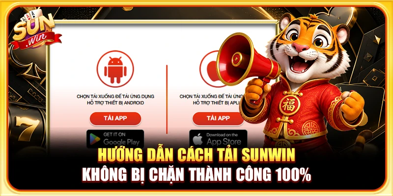 Hướng Dẫn Cách Tải Sunwin Không Bị Chặn Thành Công 100%