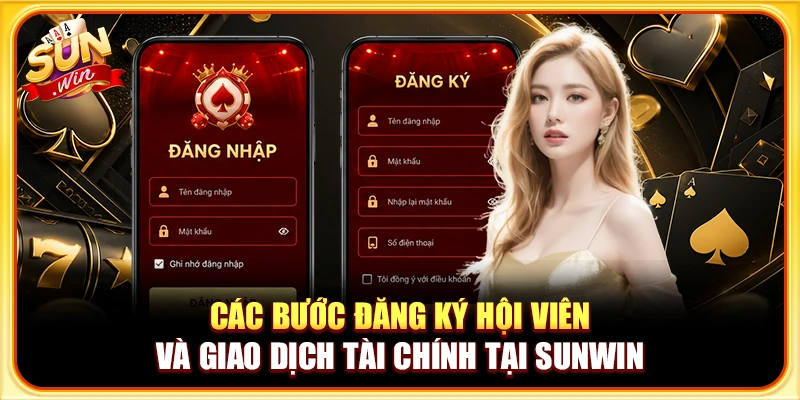 Các bước đăng ký hội viên và giao dịch tài chính tại Sunwin 