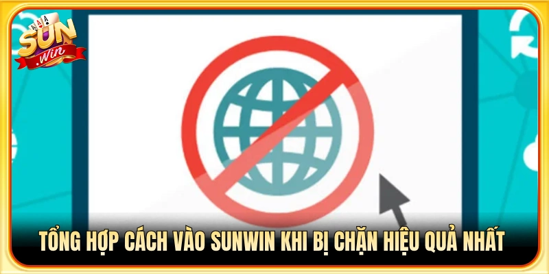 Hướng dẫn cách vào sunwin khi bị chặn thành công 100%