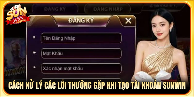 Phương án khắc phục các sự cố phổ biến lúc đăng ký Sunwin