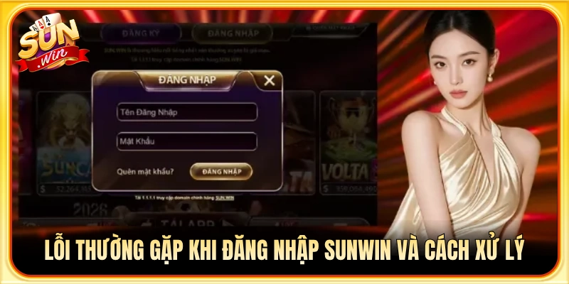 Sự cố hay gặp lúc đăng nhập Sunwin cùng phương án khắc phục