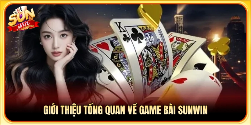 Đôi nét khái quát về sảnh cược game bài Sunwin
