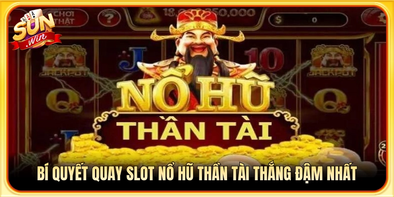 Mẹo điều chỉnh tốc độ quay nổ hũ Thần Tài tối ưu tỷ lệ ăn tiền lớn