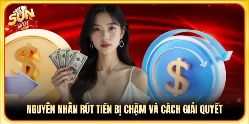 Lý do giao dịch rút tiền Sunwin bị treo và giải pháp xử lý