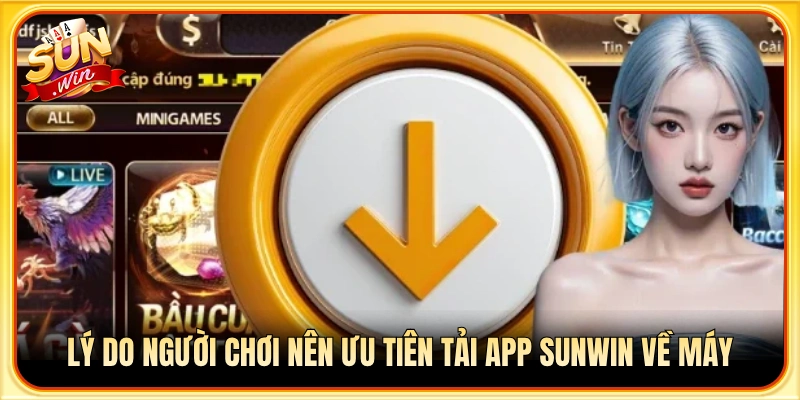 Lợi ích vượt trội khi tải app Sunwin trực tiếp trên điện thoại