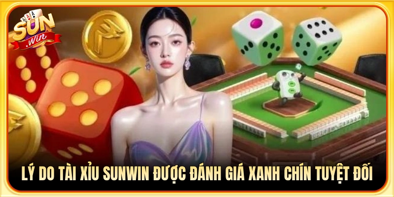 Yếu tố khẳng định độ xanh chín của tài xỉu Sunwin